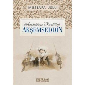 Anadolu’nun Kandilleri Akşemseddin Mustafa Uslu