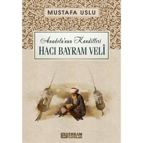 Anadolu’nun Kandilleri Hacı Bayram Velî Mustafa Uslu