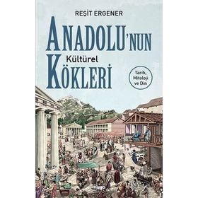 Anadolu'nun Kültürel Kökleri - Reşit Ergener