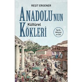 Anadolu'nun Kültürel Kökleri - Reşit Ergener