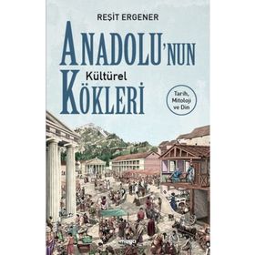 Anadolu'nun Kültürel Kökleri - Reşit Ergener