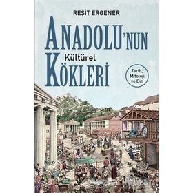 Anadolu'nun Kültürel Kökleri - Reşit Ergener