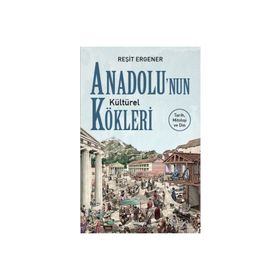 Anadolu'nun Kültürel Kökleri - Reşit Ergener
