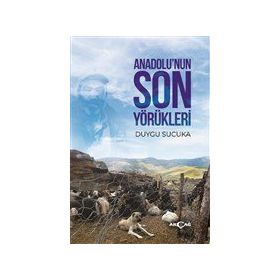 Anadolu’nun Son Yörükleri - Duygu Sucuka