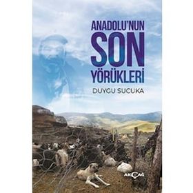 Anadolu’nun Son Yörükleri - Duygu Sucuka