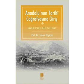 Anadolu’nun Tarihi Coğrafyasına Giriş -1 - Tuncer Baykara