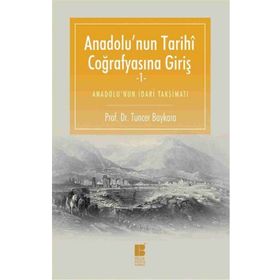 Anadolu’nun Tarihi Coğrafyasına Giriş -1 - Tuncer Baykara