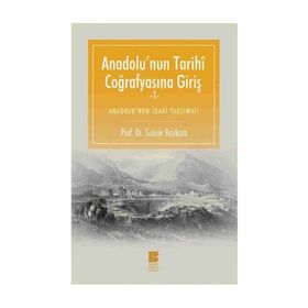 Anadolu’nun Tarihi Coğrafyasına Giriş -1 - Tuncer Baykara