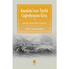 Anadolu’nun Tarihi Coğrafyasına Giriş -1 - Tuncer Baykara