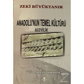 Anadolu’nun Temel Kültürü Alevilik - Zeki Büyüktanır