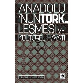 ANADOLUNUN TÜRKLEŞMESİ VE KÜLTÜREL HAYATI - MEHMET ŞEKER