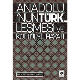 ANADOLUNUN TÜRKLEŞMESİ VE KÜLTÜREL HAYATI - MEHMET ŞEKER