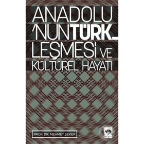ANADOLUNUN TÜRKLEŞMESİ VE KÜLTÜREL HAYATI - MEHMET ŞEKER
