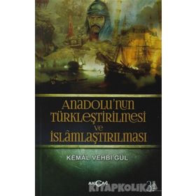 Anadolunun Türkleştirilmesi VE İslamlaştırılması - Kemal Vehbi Gül