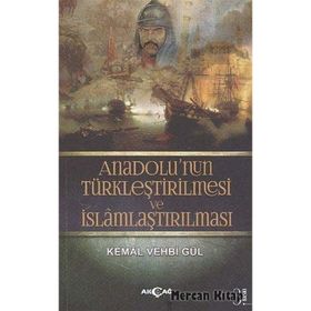 Anadolunun Türkleştirilmesi VE İslamlaştırılması - Kemal Vehbi Gül