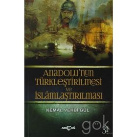 Anadolunun Türkleştirilmesi VE İslamlaştırılması - Kemal Vehbi Gül