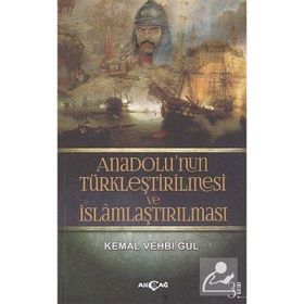 Anadolunun Türkleştirilmesi VE İslamlaştırılması - Kemal Vehbi Gül