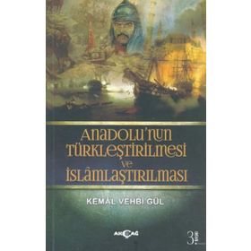 Anadolunun Türkleştirilmesi VE İslamlaştırılması - Kemal Vehbi Gül