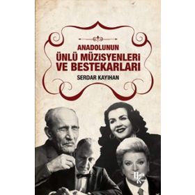 Anadolunun Ünlü Müzisyenleri ve Bestekarları / Serdar Kayıhan