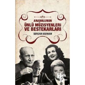 Anadolunun Ünlü Müzisyenleri ve Bestekarları / Serdar Kayıhan