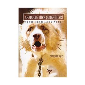 ANADOLU/TÜRK ÇOBAN İTLERİ YÖRÜK KOYÇILARIN SONU - GÜVENER IŞIK