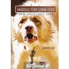 ANADOLU/TÜRK ÇOBAN İTLERİ YÖRÜK KOYÇILARIN SONU - GÜVENER IŞIK