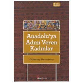 Anadoluya Adını Veren Kadınlar - Gülenay Pınarbaşı