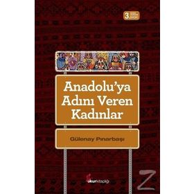 Anadoluya Adını Veren Kadınlar - Gülenay Pınarbaşı