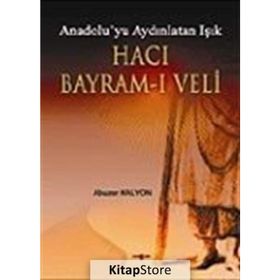 ANADOLU´YU AYDINLATAN IŞIK HACI BAYRAM-I VELI - ABUZER KALYON