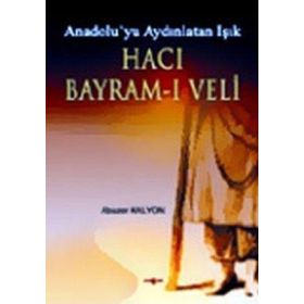 ANADOLU´YU AYDINLATAN IŞIK HACI BAYRAM-I VELI - ABUZER KALYON