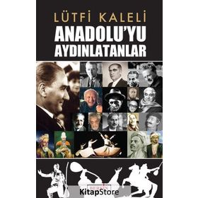 Anadolu’yu Aydınlatanlar - Lütfi Kaleli