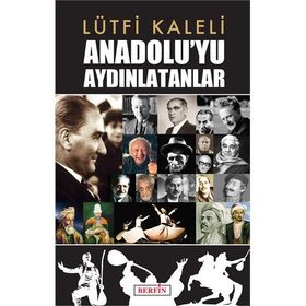 Anadolu’yu Aydınlatanlar - Lütfi Kaleli
