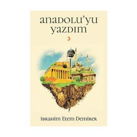 Anadolu’yu Yazdım - İbrahim Etem Demirer