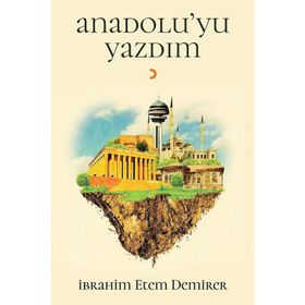 Anadolu’yu Yazdım - İbrahim Etem Demirer