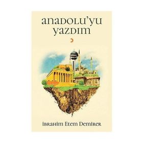 Anadolu’yu Yazdım - İbrahim Etem Demirer