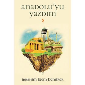 Anadolu’yu Yazdım - İbrahim Etem Demirer