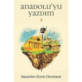 Anadolu’yu Yazdım - İbrahim Etem Demirer