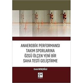 Anaerobik Performansı Takım Sporlarına Özgü Ölçen Yeni Bir Saha Testi Geliştirme - Celal Gençoğlu