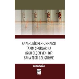 Anaerobik Performansı Takım Sporlarına Özgü Ölçen Yeni Bir Saha Testi Geliştirme - Celal Gençoğlu