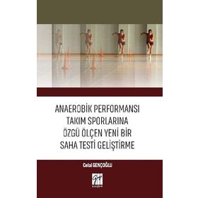 Anaerobik Performansı Takım Sporlarına Özgü Ölçen Yeni Bir Saha Testi Geliştirme - Celal Gençoğlu