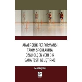 Anaerobik Performansı Takım Sporlarına Özgü Ölçen Yeni Bir Saha Testi Geliştirme - Celal Gençoğlu