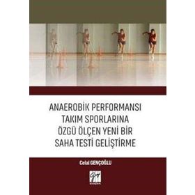 Anaerobik Performansı Takım Sporlarına Özgü Ölçen Yeni Bir Saha Testi Geliştirme - Celal Gençoğlu