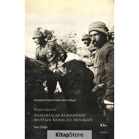 Anafartalar Kumandanı Mustafa Kemal ve Çanakkale’de Savaşanlar İle Mülakat - Ruşen Eşref Ünaydın