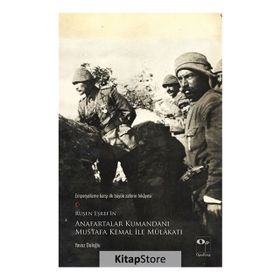 Anafartalar Kumandanı Mustafa Kemal ve Çanakkale’de Savaşanlar İle Mülakat - Ruşen Eşref Ünaydın