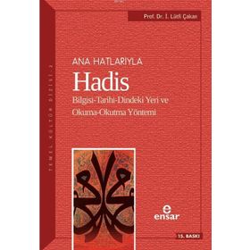 ANAHATLARIYLA HADIS BILGISI-TARIHI-DINDEKI YERI VE OKUMA-OKUTMA YÖNTEMİ - İ. LÜTFİ ÇAKAN