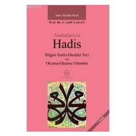 ANAHATLARIYLA HADIS BILGISI-TARIHI-DINDEKI YERI VE OKUMA-OKUTMA YÖNTEMİ - İ. LÜTFİ ÇAKAN