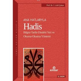 ANAHATLARIYLA HADIS BILGISI-TARIHI-DINDEKI YERI VE OKUMA-OKUTMA YÖNTEMİ - İ. LÜTFİ ÇAKAN