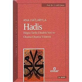 ANAHATLARIYLA HADIS BILGISI-TARIHI-DINDEKI YERI VE OKUMA-OKUTMA YÖNTEMİ - İ. LÜTFİ ÇAKAN