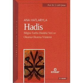 ANAHATLARIYLA HADIS BILGISI-TARIHI-DINDEKI YERI VE OKUMA-OKUTMA YÖNTEMİ - İ. LÜTFİ ÇAKAN