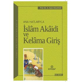 Anahatlarıyla İslam Akaidi ve Kelama Giriş - A. Saim Kılavuz